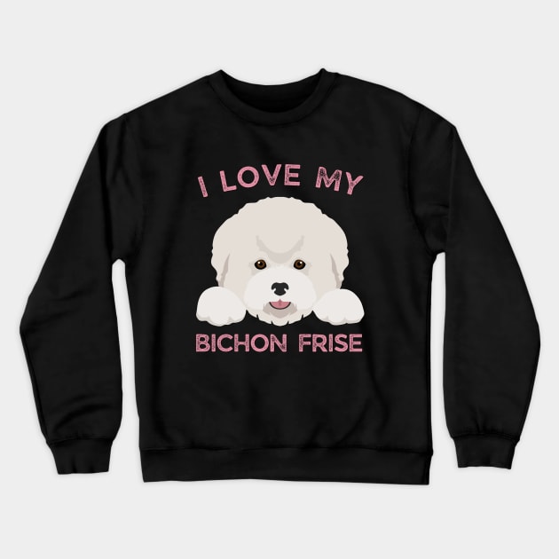 I love my Bichon Frise Life is better with my dogs Dogs I love all the dogs Crewneck Sweatshirt by BoogieCreates